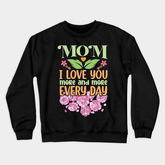 Mom I Love You More and More Every Day Crewneck Sweatshirt by DasuTee